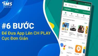 Hướng dẫn chi tiết từng bước để đưa App lên CH Play - Cập nhật 2024