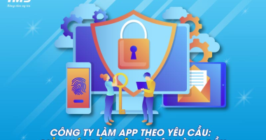 Công ty làm App theo yêu cầu: Giải pháp bảo mật dữ liệu hàng đầu