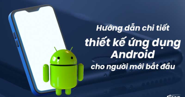 Hướng dẫn chi tiết thiết kế ứng dụng Android cho người mới bắt đầu