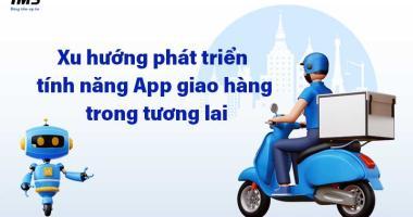 Tính năng App giao hàng: Những điều cần biết để tăng trải nghiệm người dùng