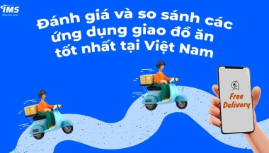 Đánh giá và so sánh các ứng dụng giao đồ ăn tốt nhất tại Việt Nam