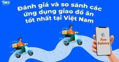 Đánh giá và so sánh các ứng dụng giao đồ ăn tốt nhất tại Việt Nam