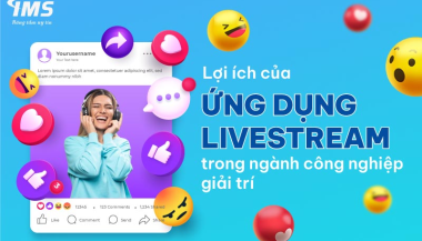 Ứng dụng Livestream và sự phát triển của ngành công nghiệp giải trí