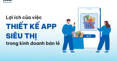 Lợi ích của việc thiết kế App siêu thị trong kinh doanh bán lẻ hiện nay