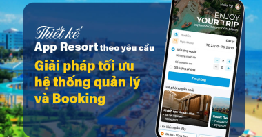 Thiết kế App Resort theo yêu cầu - Giải pháp tối ưu hệ thống quản lý và Booking