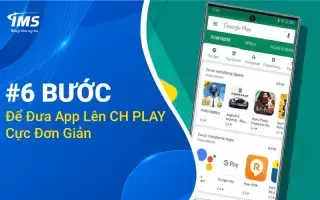 Hướng dẫn chi tiết từng bước để đưa App lên CH Play - Cập nhật 2024