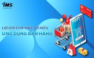 Công ty thiết kế App bán hàng và xu hướng phát triển của thị trường thương mại điện tử hiện nay