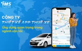 Công ty thiết kế App thuê xe - Ứng dụng quan trọng trong ngành vận tải