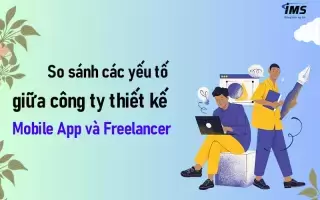 Tại sao nên chọn công ty thiết kế Mobile App thay vì Freelancer ?