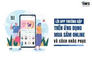 Lỗi App thường gặp trên ứng dụng mua sắm Online và cách khắc phục