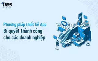 Phương pháp thiết kế App: Bí quyết thành công cho các doanh nghiệp