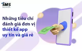 Thiết kế app giá rẻ, uy tín ở đâu? Cách nhận biết đơn vị thiết kế chất lượng