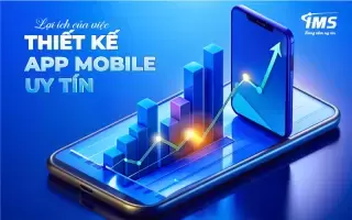 Lợi ích của việc thiết kế App Mobile uy tín dành riêng cho doanh nghiệp