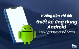 Hướng dẫn chi tiết thiết kế ứng dụng Android cho người mới bắt đầu