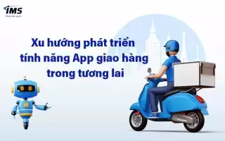 Tính năng App giao hàng: Những điều cần biết để tăng trải nghiệm người dùng