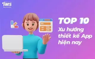 Top 10 xu hướng thiết kế App hiện nay mà bạn không thể bỏ qua