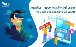 Chiến lược thiết kế App hiệu quả cho nền tảng VR và AR