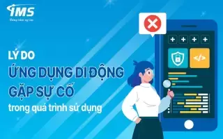 Phân tích các lý do ứng dụng di động gặp sự cố trong quá trình sử dụng