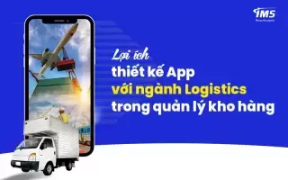 Lợi ích của thiết kế App Logistics trong quản lý kho hàng