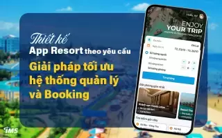 Thiết kế App Resort theo yêu cầu - Giải pháp tối ưu hệ thống quản lý và Booking