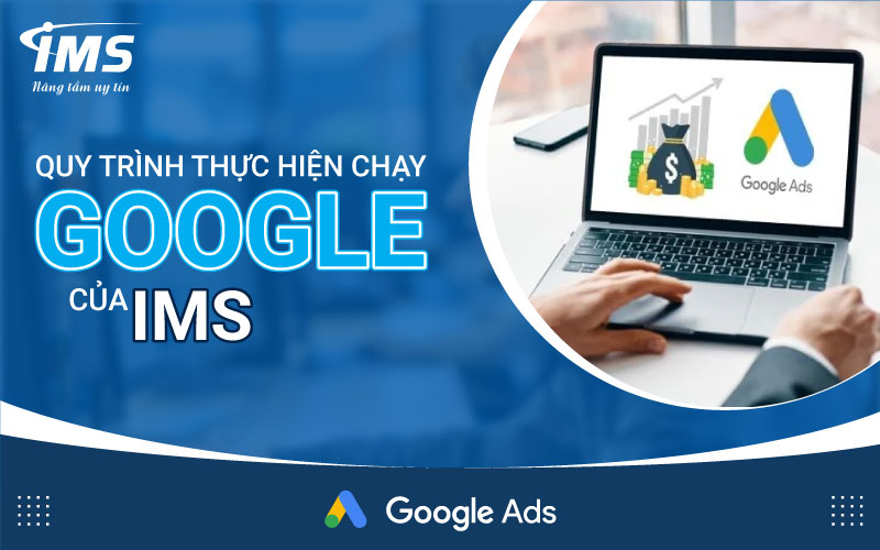 Quy trình thực hiện Chạy Google Ads của IMS