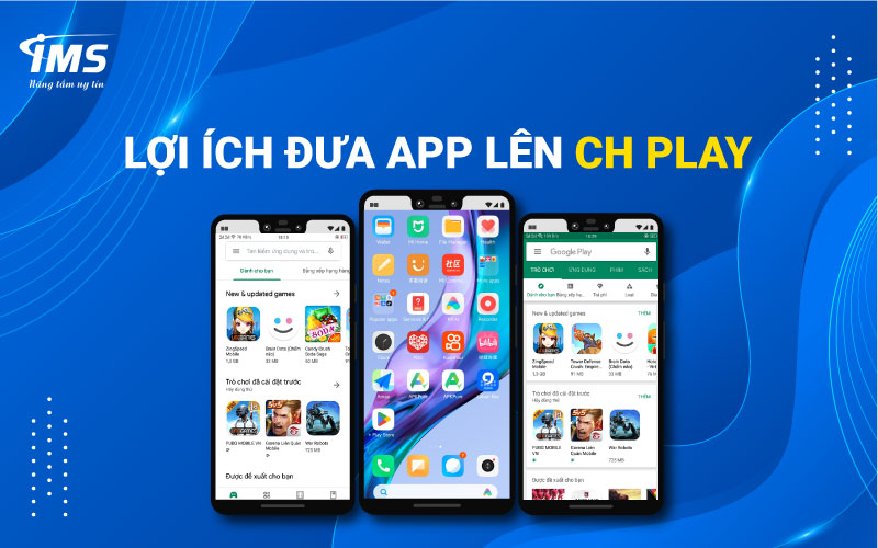 Lợi ích đưa App lên CH Play là gì?