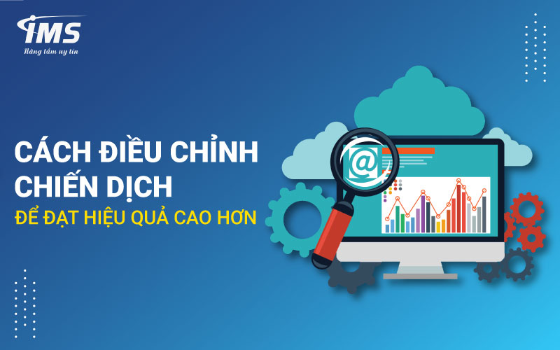 Cách điều chỉnh chiến dịch để đạt hiệu quả cao hơn