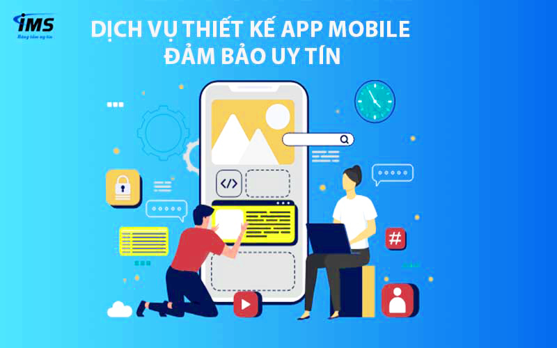 Dịch vụ thiết kế App Mobile đảm bảo uy tín