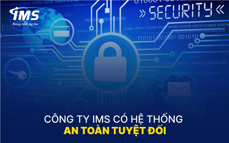 Công ty IMS có hệ thống bảo mật an toàn tuyệt đối