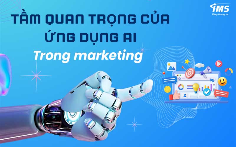 Tầm quan trọng của ứng dụng AI trong marketing