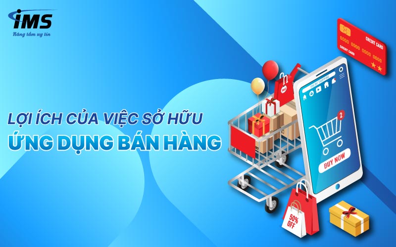 Lợi ích của việc sở hữu ứng dụng bán hàng