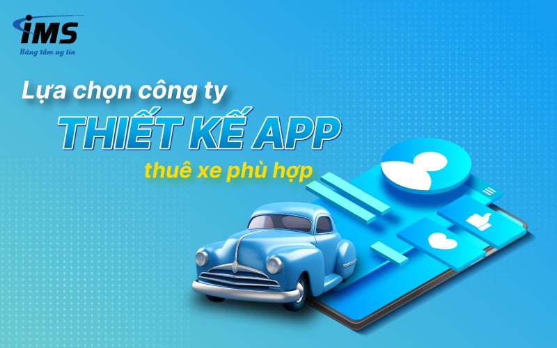 Lựa chọn công ty thiết kế App thuê xe phù hợp