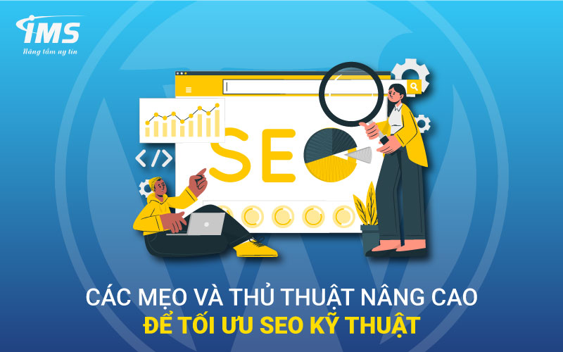 Các mẹo và thủ thuật nâng cao để tối ưu SEO kỹ thuật