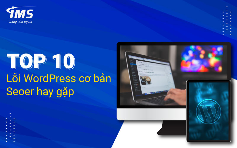 Top 10 lỗi WordPress cơ bản trong Website/App