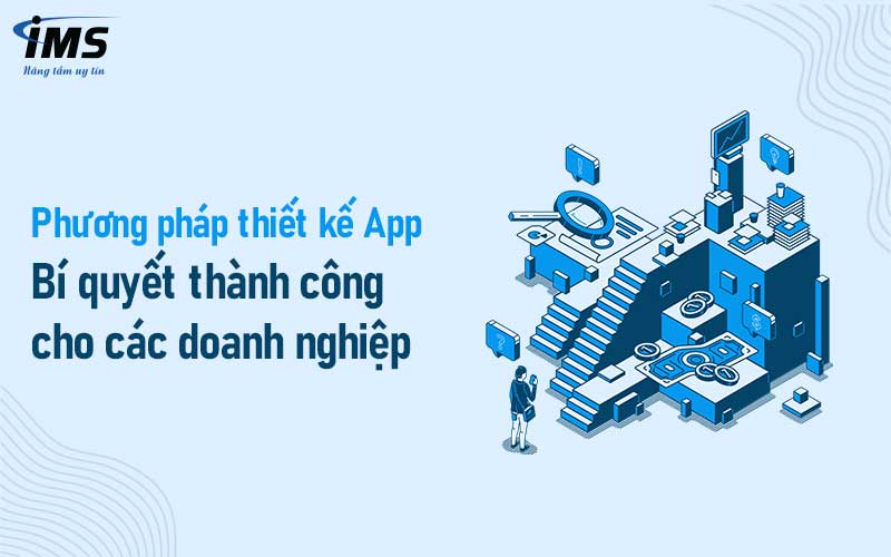 Hợp tác với công ty IMS để thiết kế App hiệu quả