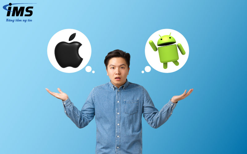 Nên thiết kế App IOS hay là App Android?