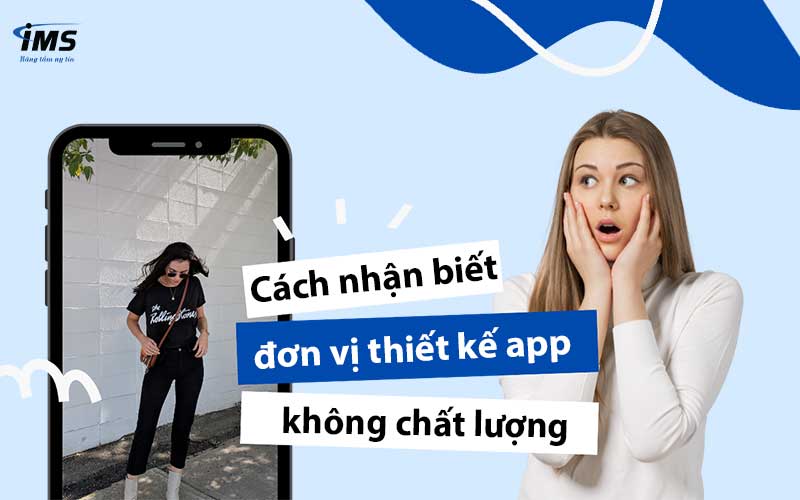 Cách nhận biết đơn vị thiết kế app không chất lượng