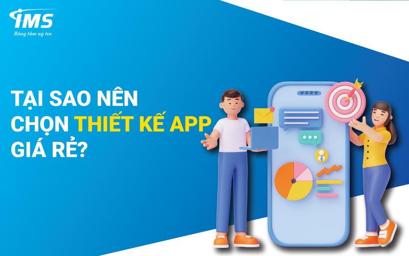 Tại sao nên chọn thiết kế App giá rẻ?