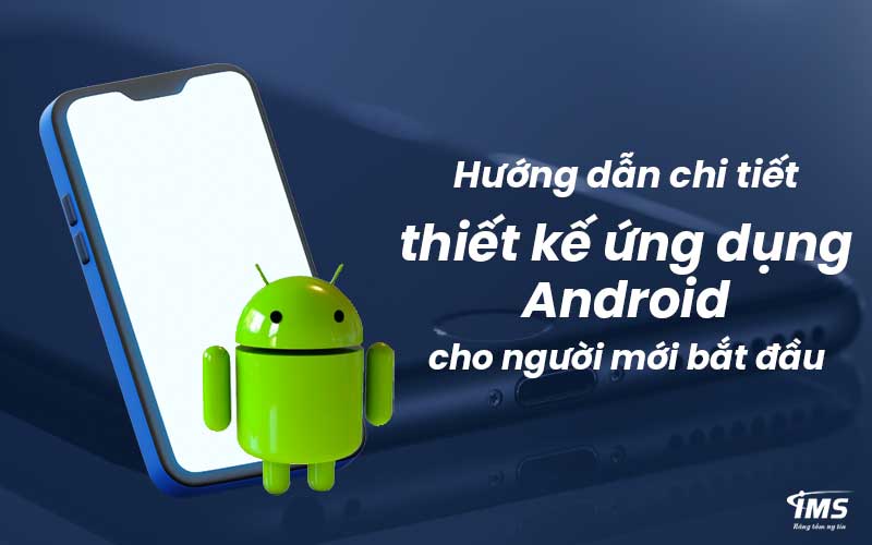 Giới thiệu về tầm quan trọng của thiết kế ứng dụng Android