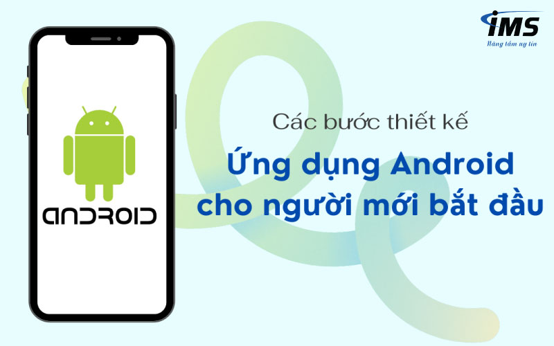 Các bước thiết kế ứng dụng Android cho người mới bắt đầu