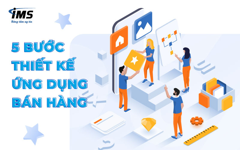 5 bước thiết kế ứng dụng bán hàng tạo ấn tượng với khách hàng