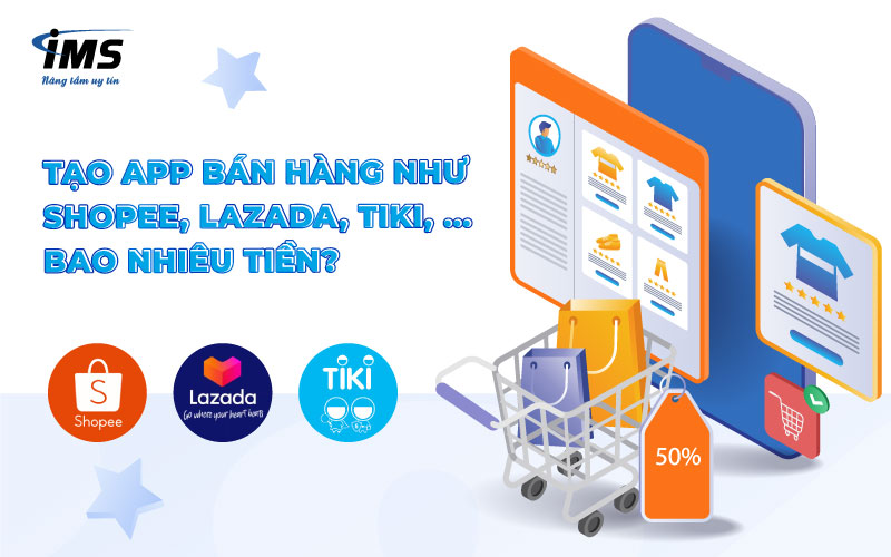 Tạo App bán hàng như Shopee, Lazada, Tiki, ... bao nhiêu tiền?