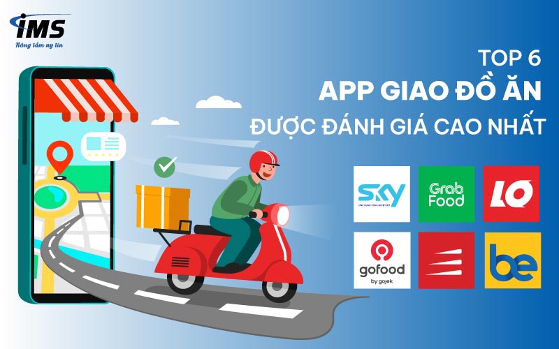 Top 6 app giao đồ ăn được đánh giá cao nhất