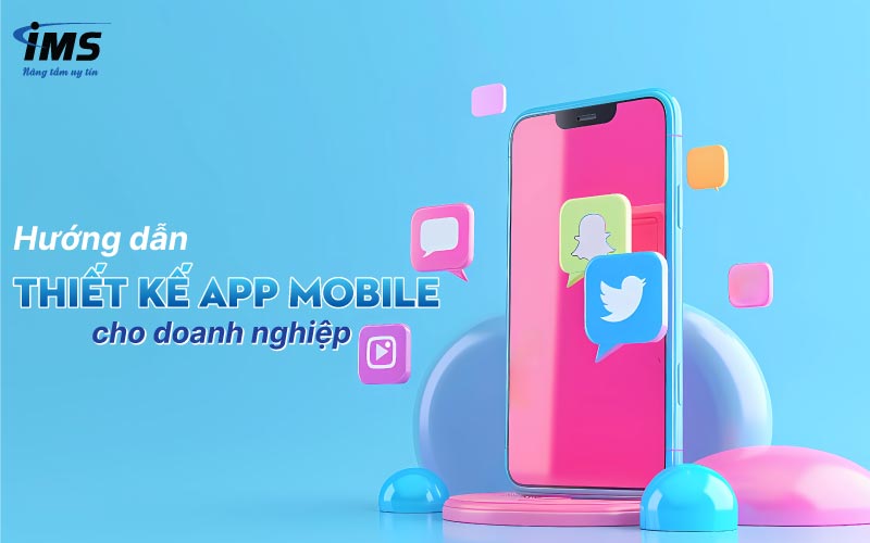 Hướng dẫn thiết kế App Mobile cho doanh nghiệp