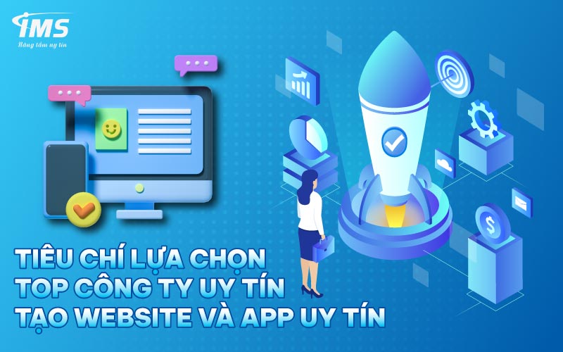 Tiêu chí lựa chọn Top công ty uy tín tạo Website và App uy tín