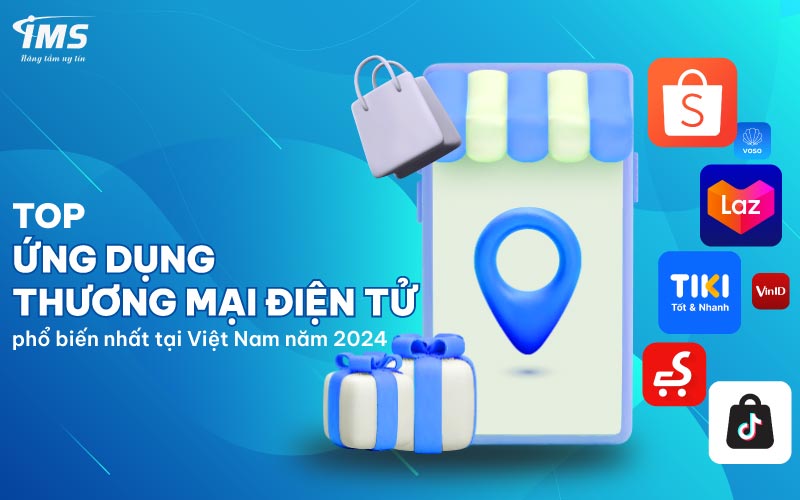 Top ứng dụng thương mại điện tử phổ biến nhất tại Việt Nam năm 2024