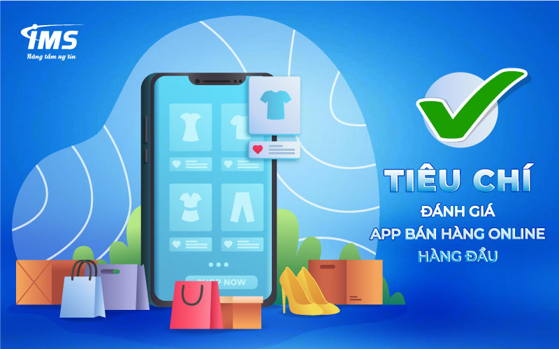 Tiêu chí đánh giá App bán hàng Online hàng đầu