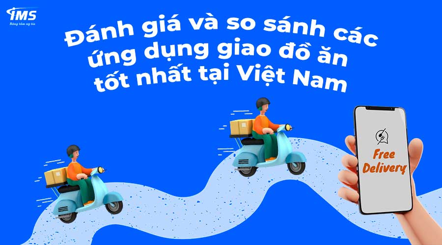 Đánh giá và so sánh các ứng dụng giao đồ ăn tốt nhất hiện nay