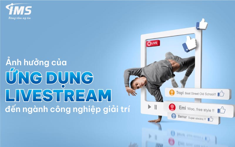 Ảnh hưởng của ứng dụng Livestream đến ngành công nghiệp giải trí