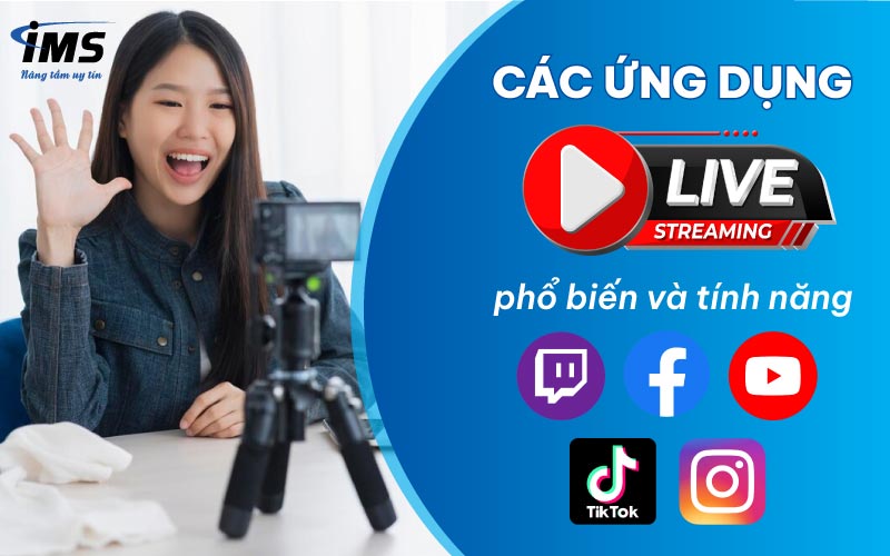 Các ứng dụng Livestream phổ biến và tính năng